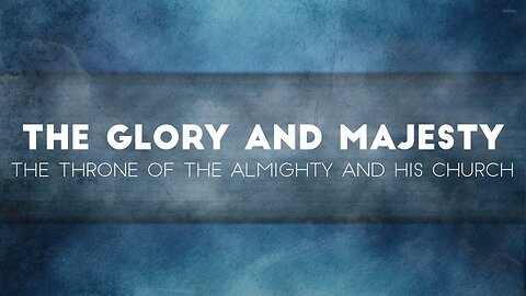 The Glory and Majesty: Eternal and Present (5)