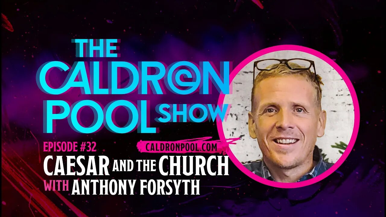 The Caldron Pool Show: Episode 32 - Caesar and the Church (with Anthony Forsyth)