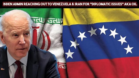 Biden Admin Reaching Out To Venezuela & Iran For Diplomatic Issues (aka Oil)