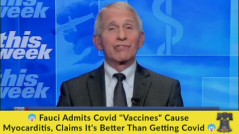 🤡 Fauci Admits Covid "Vaccines" Cause Myocarditis, Claims It's Better Than Getting Covid 🤡