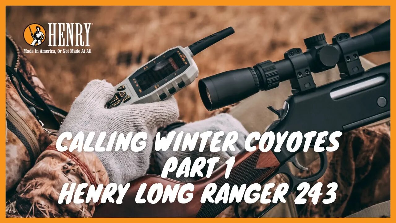 CALLING WINTER COYOTES PART 1 Henry Long Ranger 243! #HUNTWITHAHENRY