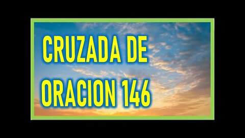 CRUZADA DE ORACION 146