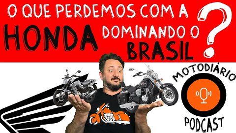 O QUE PERDEMOS COM A MAMÃE HONDA DOMINANDO O BRASIL?