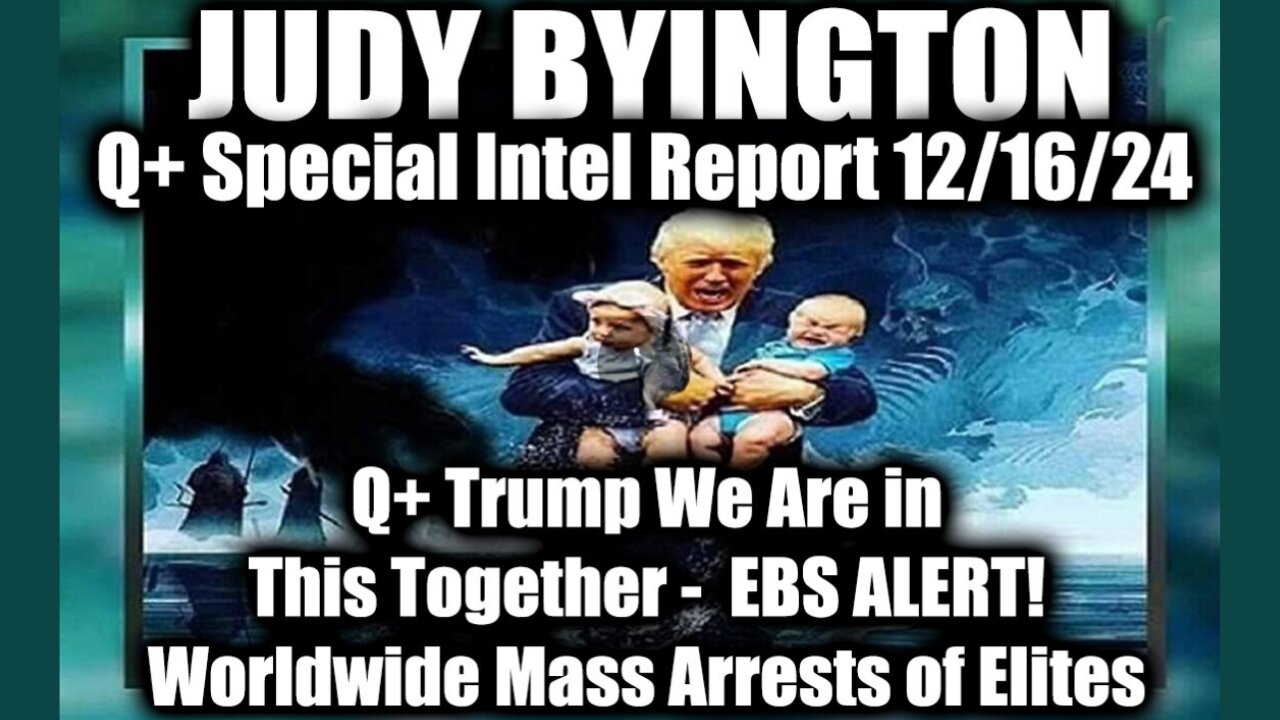 Judy Byington Special Intel 12.15.24 ~ Q+ Trump We Are in This Together - EBS ALERT!