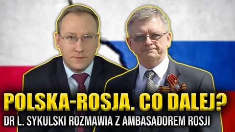 Polska - Rosja. Co dalej? Dr Leszek Sykulski rozmawia z ambasadorem Rosji Siergiejem Andriejewem
