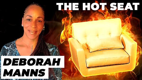 THE HOT SEAT with Deborah Manns!