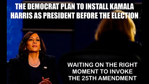 THE DEMOCRATS PLAN TO INSTALL KAMALA HARRIS AS PRESIDENT | THE 25TH AMENDMENT REMOVAL OF JOE BIDEN