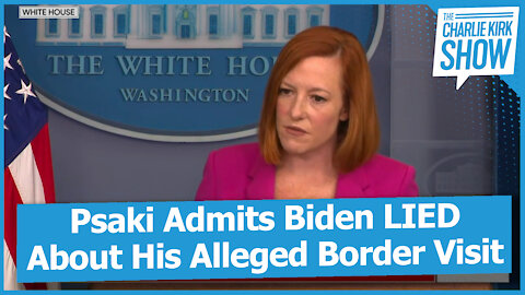 Psaki Admits Biden LIED About His Alleged Border Visit