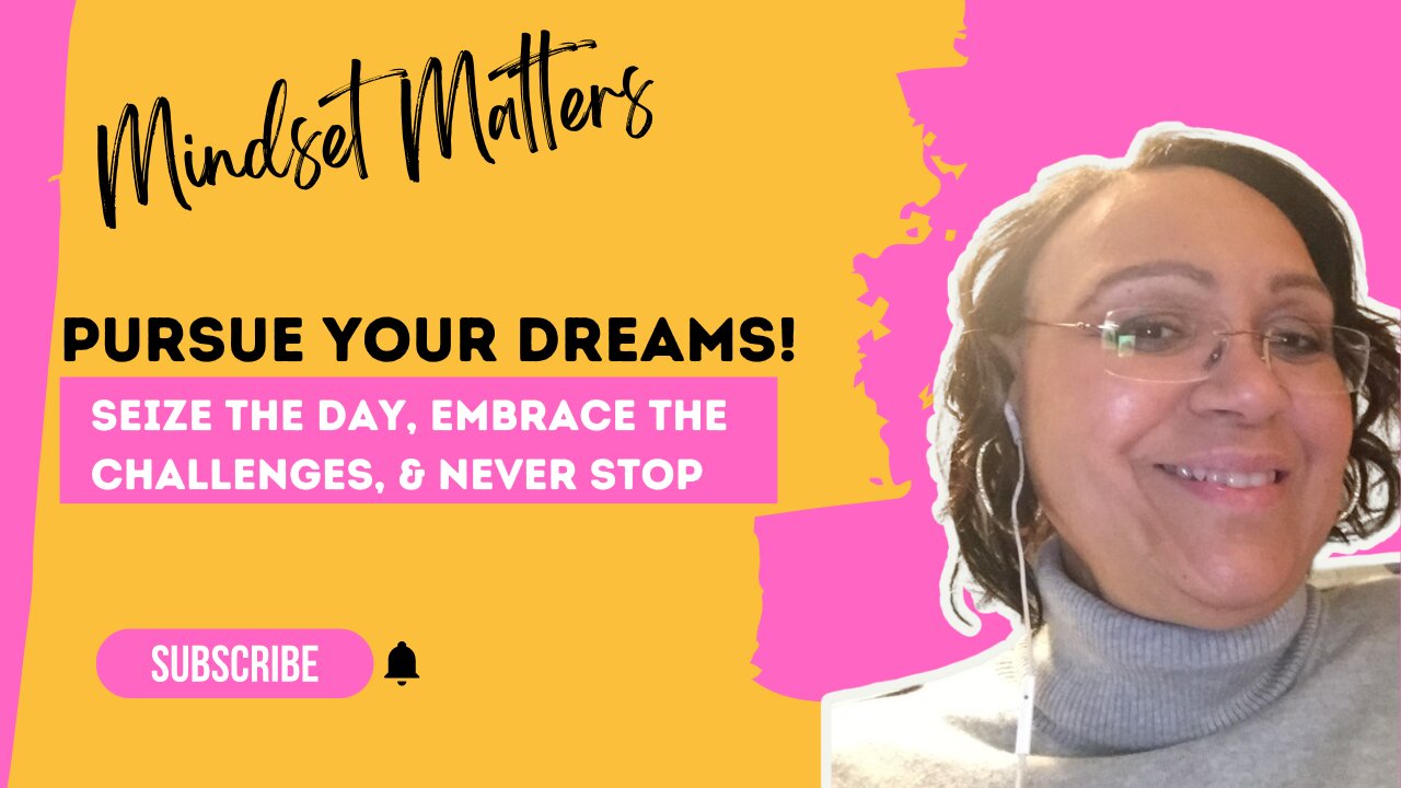 Pursue Your Dreams! What Are You Waiting For? - Mindset Matters