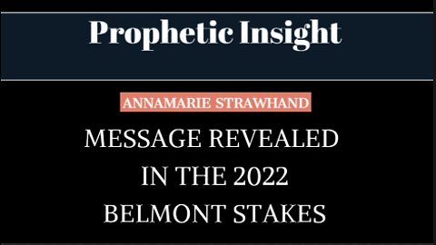 Prophetic Insight - Message Revealed in The 2022 Belmont Stakes 6/13/2022