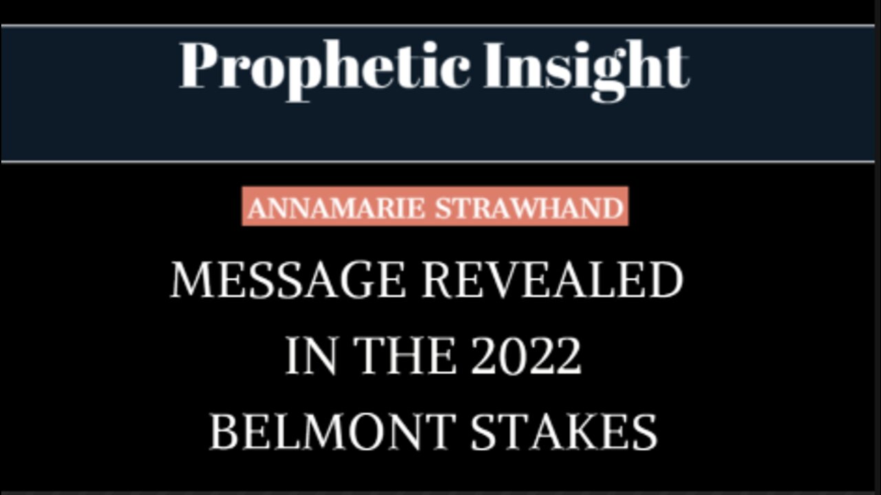 Prophetic Insight - Message Revealed in The 2022 Belmont Stakes 6/13/2022