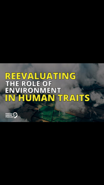 Reevaluating the Role of Environment in Human Traits