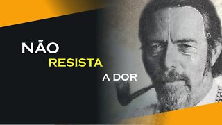 NÃO RESISTA A DOR, COLETANIA #5, ALAN WATTS DUBLADO, ECKHART TOLLE DUBLADO