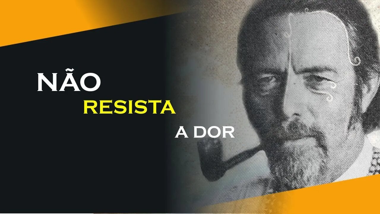 NÃO RESISTA A DOR, COLETANIA #5, ALAN WATTS DUBLADO, ECKHART TOLLE DUBLADO