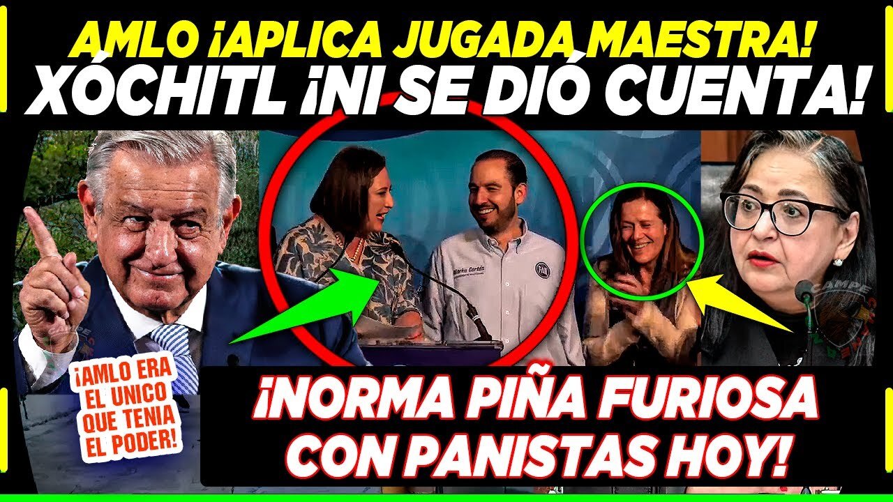 AMLO ¡APLICA JUGADA DE AJEDREZ! XÓCHITL NO SE DIÓ CUENTA, NORMA PIÑA ¡LOS REGAÑA HOY!