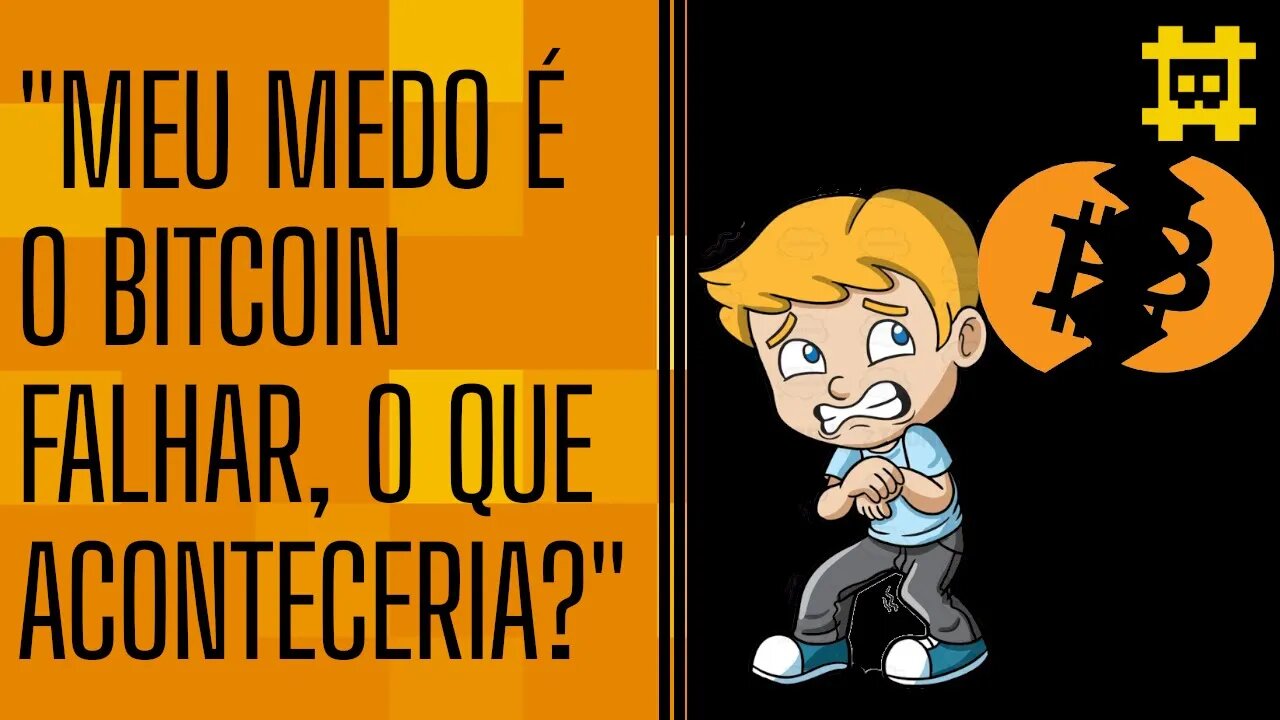 E se o Bitcoin "falhar"? - [CORTE]