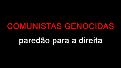 COMUNISTAS GENOCIDAS - paredão para a direita