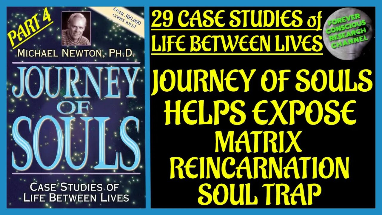 Pt 4 Analysis 29 Case Studies of Life Between Lives Matrix Reincarnation Soul Trap Journey of Souls