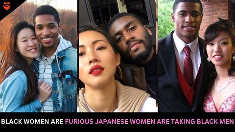 Black Women Are Furious That Japanese Women Are Taking The Black Men That They Didn't Want