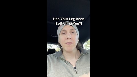 Has Your Leg Been Bothering You?!