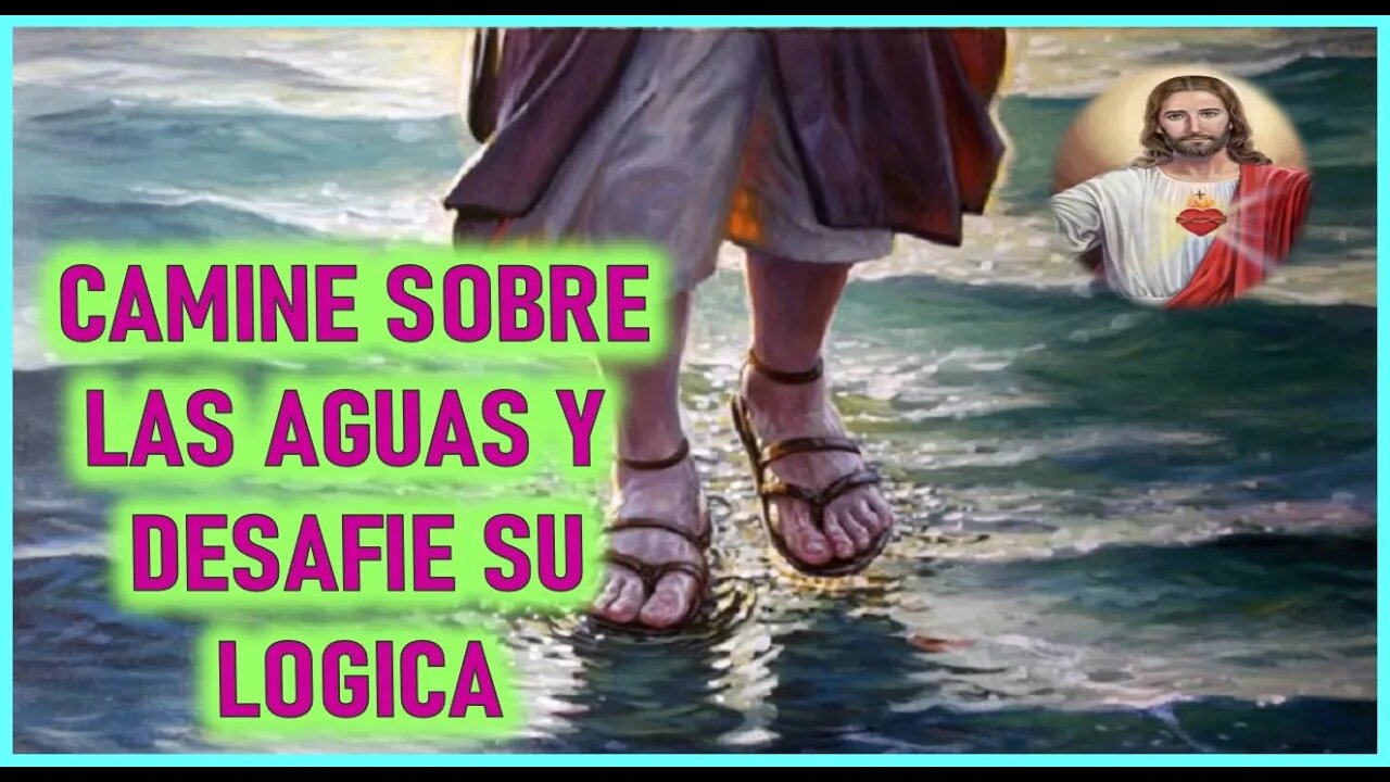 MENSAJE DE JESUCRISTO A INSPIRACIONES DEL CIELO - CAMINE SOBRE LAS AGUAS Y DESAFIE SU LOGICA
