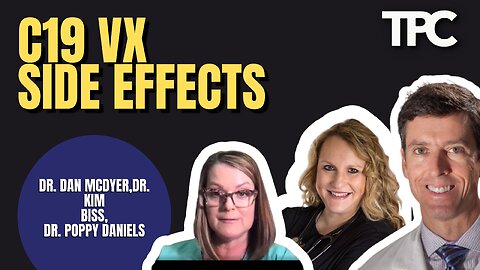 C19 Vx Side Effects | Dr. Dan McDyer, Dr. Kim Biss, Dr. Poppy Daniels (TPC #1,133)