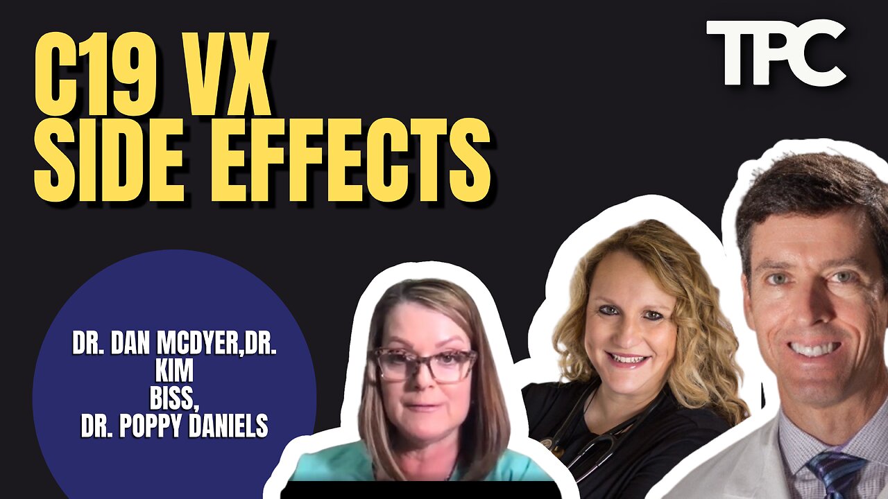 C19 Vx Side Effects | Dr. Dan McDyer, Dr. Kim Biss, Dr. Poppy Daniels (TPC #1,133)