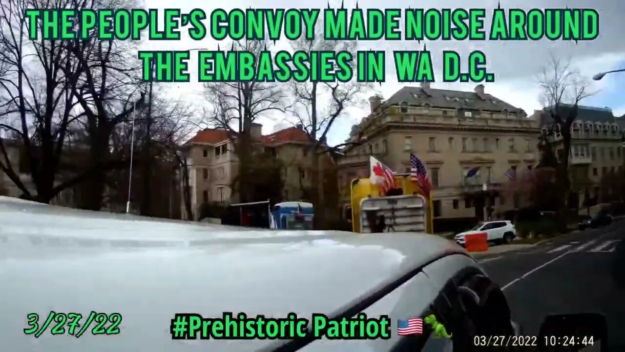 3/27/22 The People’s Convoy driving by the Embassies in WA D.C. 🇺🇸🚛🚚🛻🦖