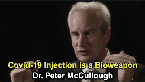 Covid Injection is a Bioweapon - Dr. Peter McCullough (May 2021)