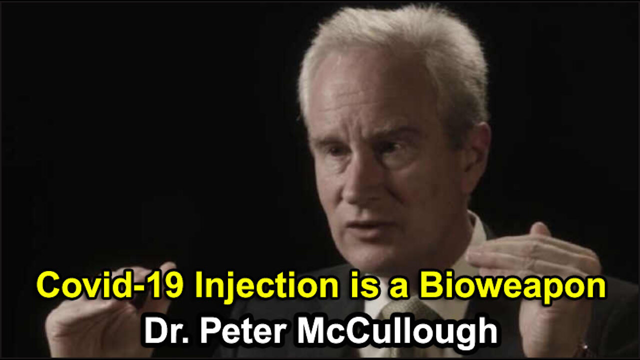 Covid Injection is a Bioweapon - Dr. Peter McCullough (May 2021)