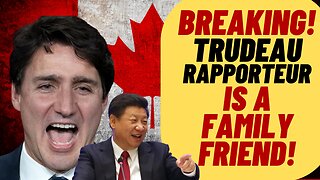 BREAKING! TRUDEAU RAPPORTEUR Is A Family Friend