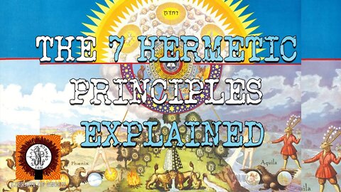 The 7 Hermetic Principles Explained. The Mysteries of Hermeticism and Alchemy unveiled.