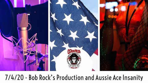 7-4-20 - Bob Rock’s Production and Aussie Ace’s Insanity