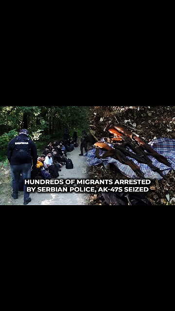 Hundreds of Migrants Arrested by Serbian Police, AK-47s Seized
