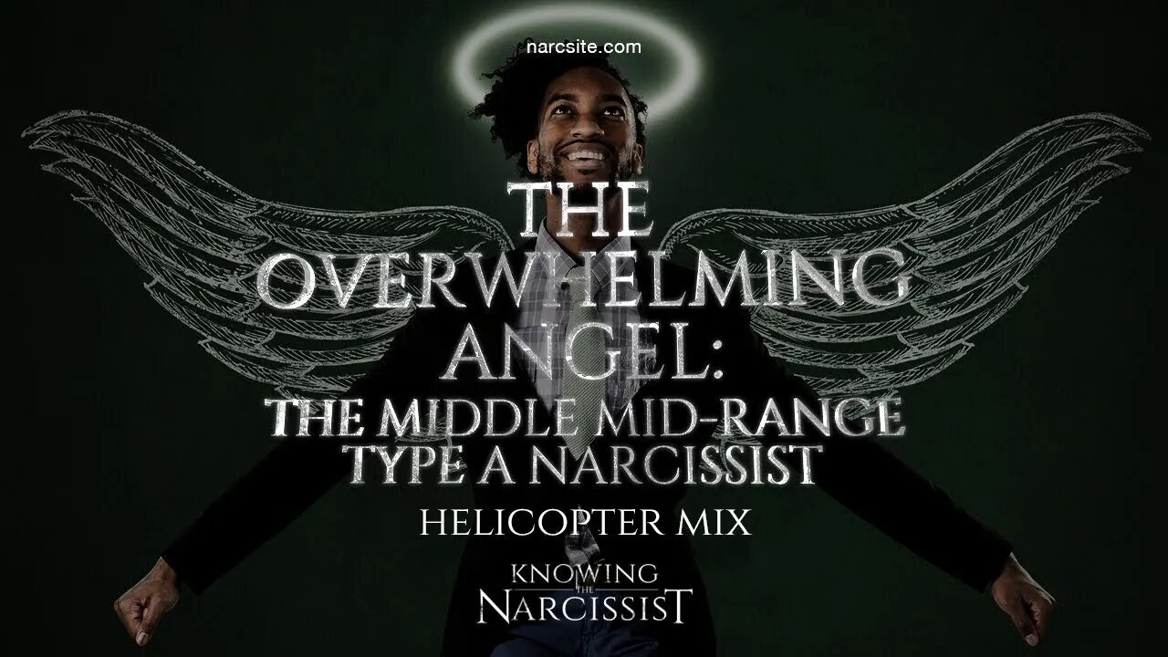 Overwhelming Angel : The Middle Mid Range Narcissist Type A (Helicopter Mix)