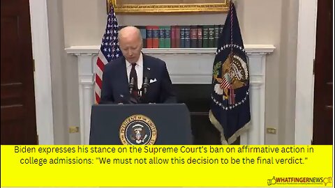 Biden expresses his stance on the Supreme Court's ban on affirmative action in college admissions