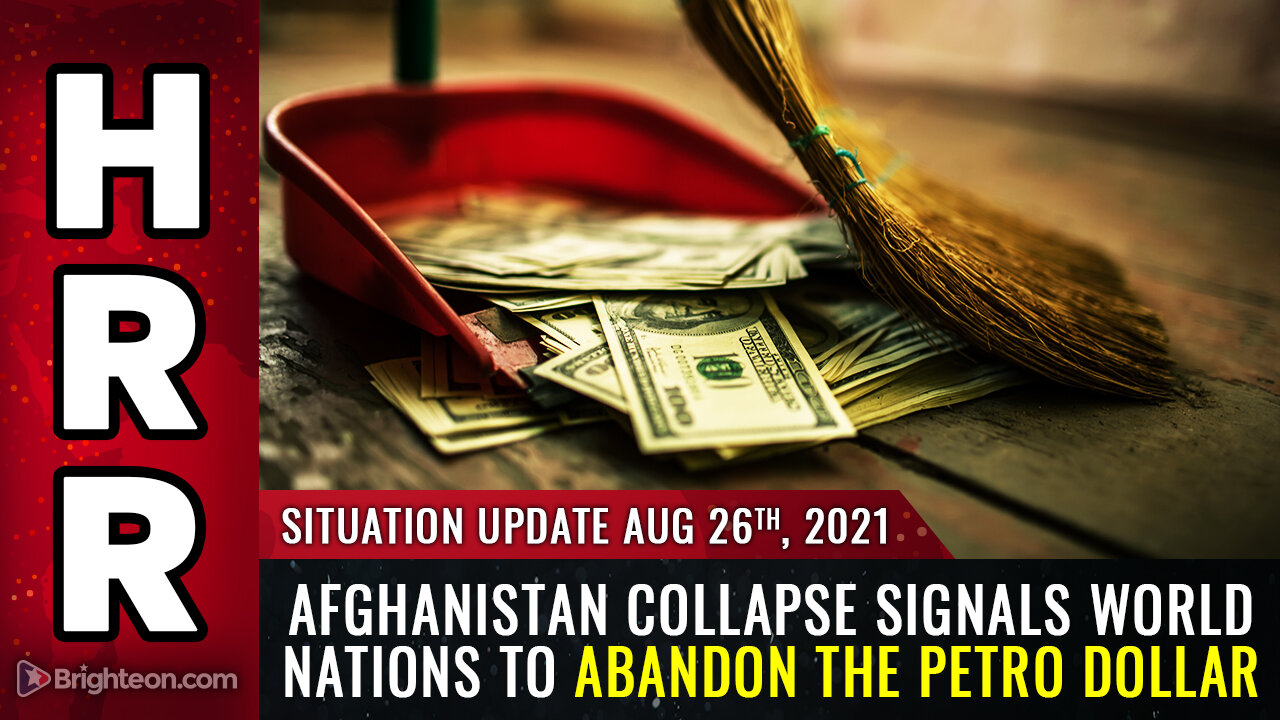 Situation Update, 8/26/21 - Afghanistan collapse signals world nations to abandon the PETRO DOLLAR