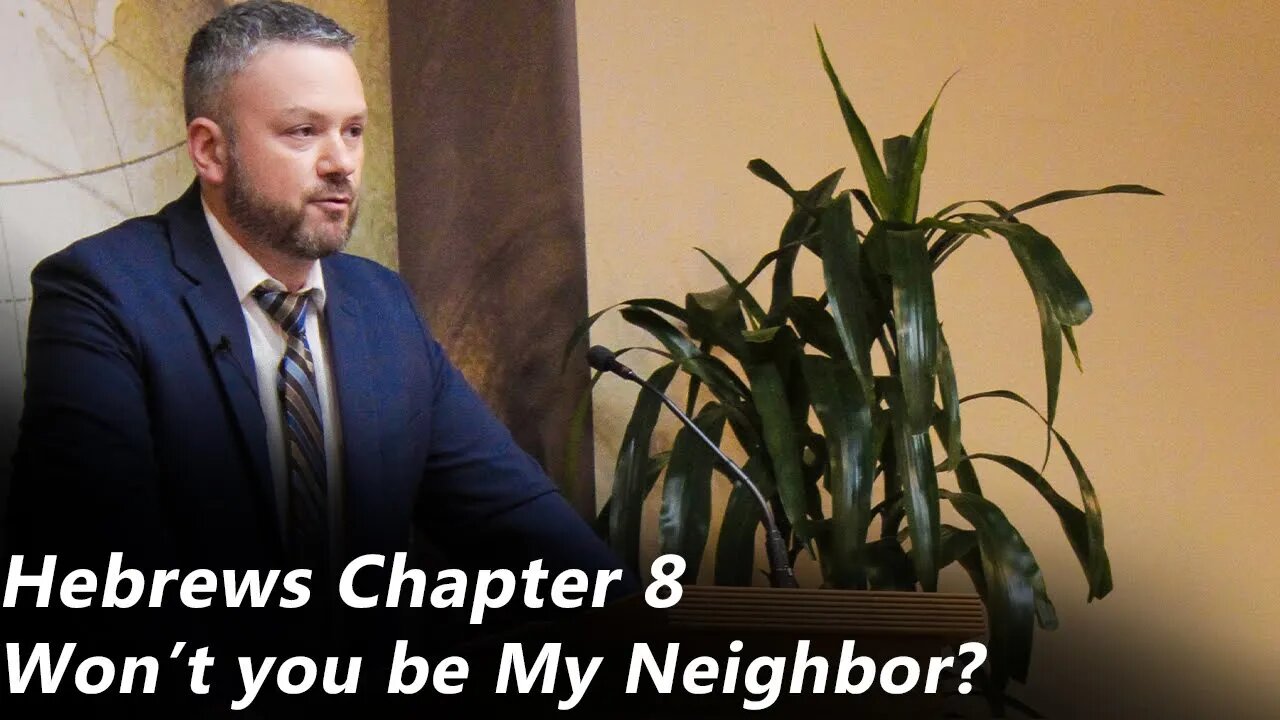 Hebrews - Chapter 8 | Won't you be My Neighbor? (Pastor Joe Jones) Sunday-PM