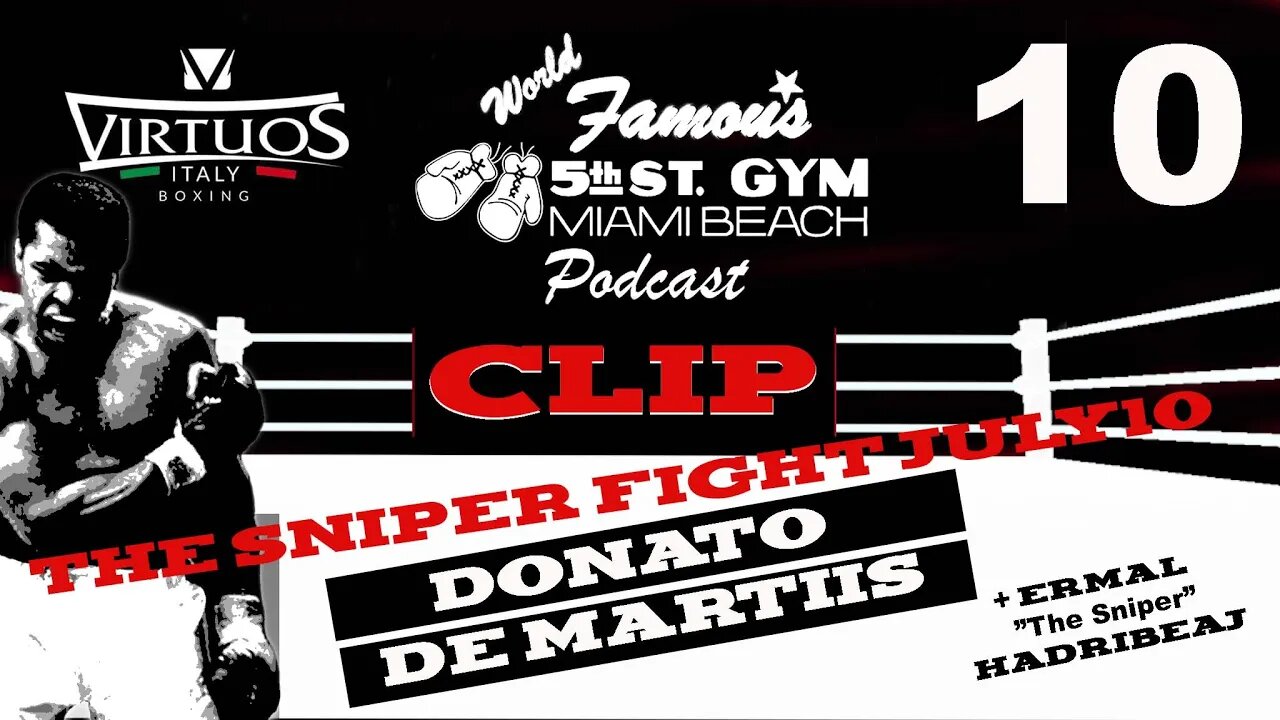 CLIP - WORLD FAMOUS 5th ST GYM PODCAST - EP 010 - DONATO DE MARTIIS - TALKS "THE SNIPER" FIGHT NIGHT