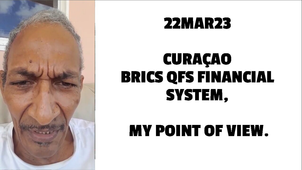 22MAR23 CURAÇAO BRICS QFS FINANCIAL SYSTEM, MY POINT OF VIEW.