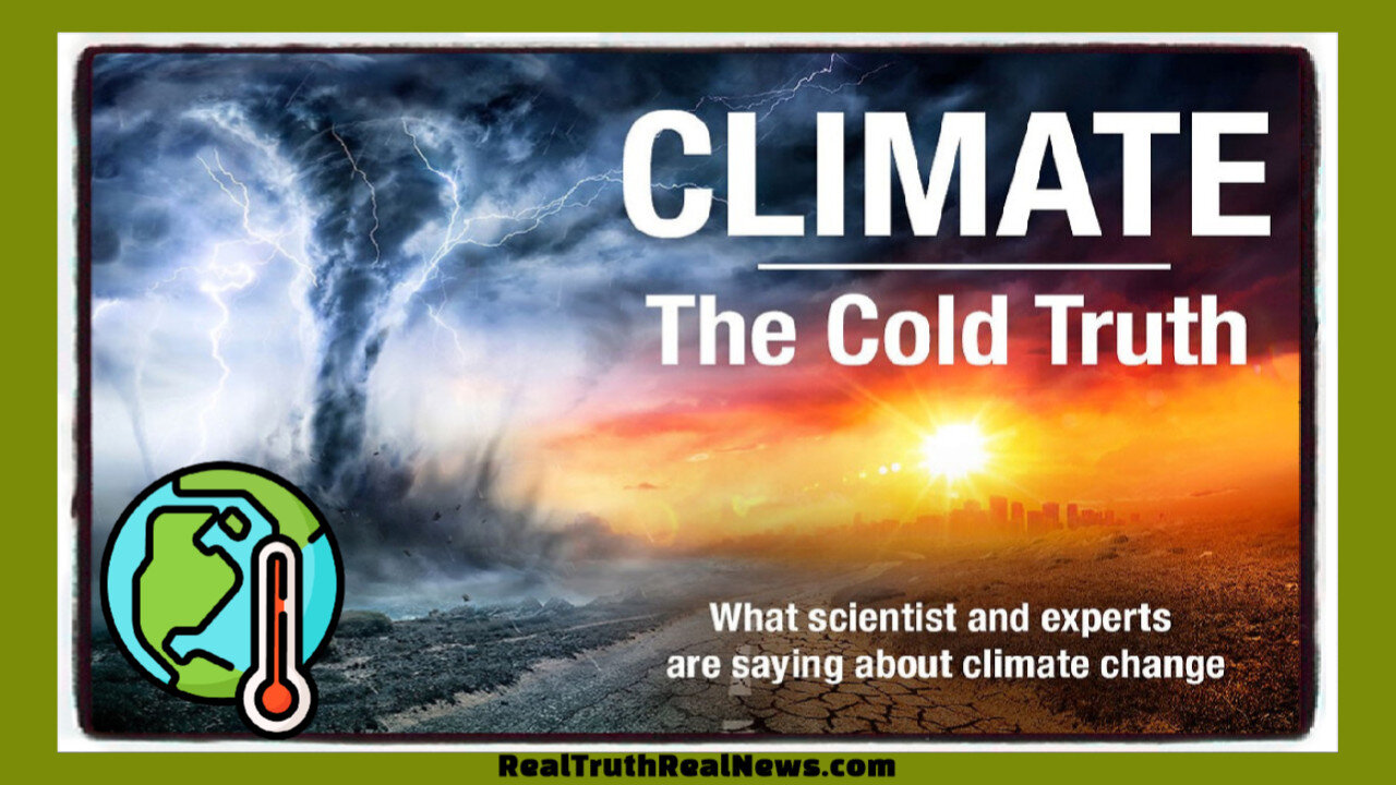 🎥🌞 Documentary: "Climate ~ The Cold Truth" How Climate Change is Used to Remove Your Rights and Freedoms