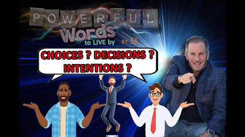 CHOICES? DECISIONS? INTENTIONS?