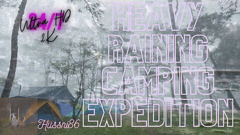 Heavy Raining Camping Expedition