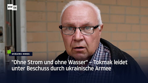 "Ohne Strom und ohne Wasser" – Tokmak leidet unter Beschuss durch ukrainische Armee