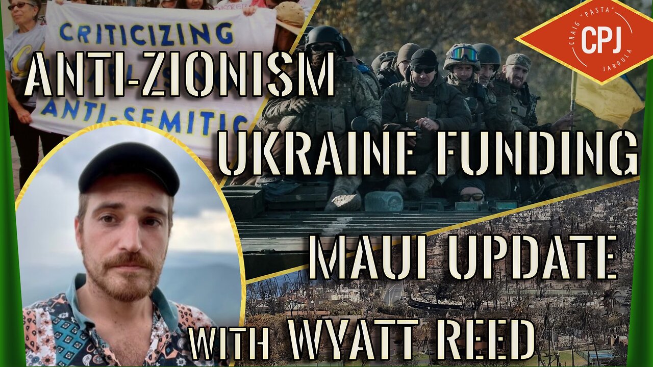 Anti-Semitism vs Anti-Zionism, Ukraine Funding, and Maui Update with guest, Wyatt Reed