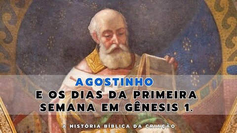 Agostinho e os dias da primeira semana em Genesis 1 | A História Bíblica da Criação