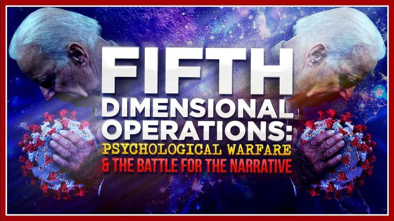 Fifth Dimensional Operations: Psychological Warfare & the Battle for the Narrative