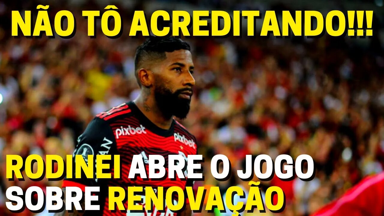 NÃO TÔ ACREDITANDO! RODINEI ABRE O JOGO SOBRE RENOVAÇÃO COM O FLAMENGO