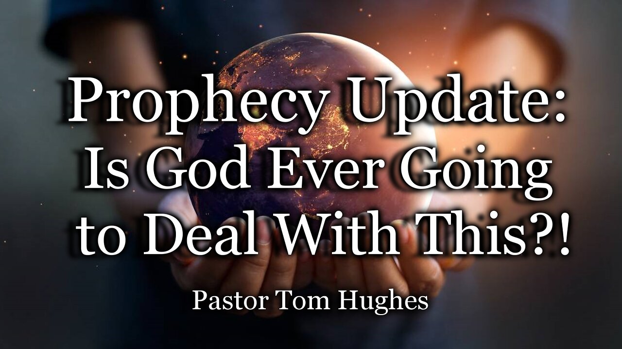 Prophecy Update: Is God Ever Going To Deal With This?!