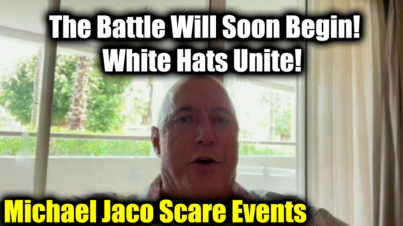 Michael Jaco Scare Events - The Battle Will Soon Begin! White Hats Unite!